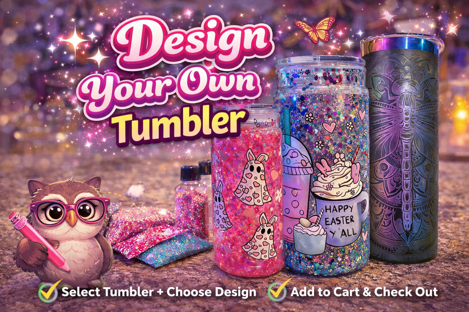 DESIGN YOUR OWN TUMBLER – LIVE BUILD EXPERIENCE